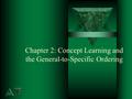 Chapter 2: Concept Learning and the General-to-Specific Ordering.