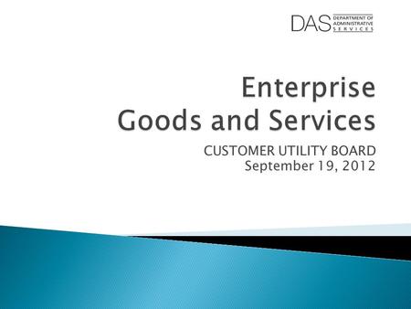 CUSTOMER UTILITY BOARD September 19, 2012.  Election of CUB Chair & Co-Chair  Overview of 3 EGS programs: ◦ Shared Financial Services ◦ Procurement.