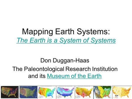 Mapping Earth Systems: The Earth is a System of Systems The Earth is a System of Systems Don Duggan-Haas The Paleontological Research Institution and its.