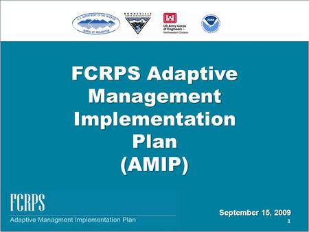 FCRPS Adaptive Management Implementation Plan (AMIP) 1 September 15, 2009.