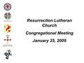 Resurrection Lutheran Church Congregational Meeting January 25, 2009.