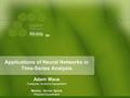 Applications of Neural Networks in Time-Series Analysis Adam Maus Computer Science Department Mentor: Doctor Sprott Physics Department.