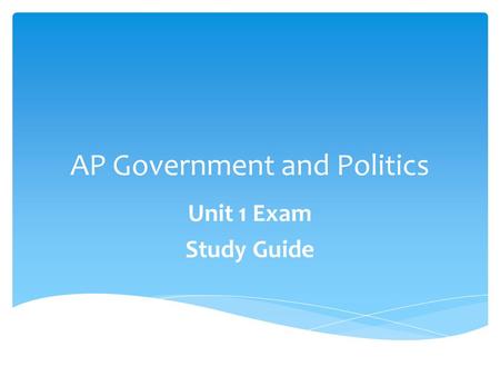 AP Government and Politics Unit 1 Exam Study Guide.