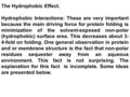 The Hydrophobic Effect. Hydrophobic Interactions: These are very important because the main driving force for protein folding is minimization of the solvent-exposed.