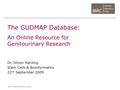 The GUDMAP Database: An Online Resource for Genitourinary Research Dr. Simon Harding Stem Cells & Bioinformatics 22 nd September 2009.