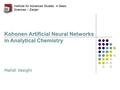 Institute for Advanced Studies in Basic Sciences – Zanjan Kohonen Artificial Neural Networks in Analytical Chemistry Mahdi Vasighi.