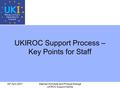 30 th April 2007Stephen McAllister and Philippa Strange UKIROC Support Centre UKIROC Support Process – Key Points for Staff.