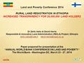 Land and Poverty Conference 2014 RURAL LAND REGISTRATION IN ETHIOPIA INCREASED TRANSPARENCY FOR 26,000,000 LAND HOLDERS Dr Zerfu Hailu & David Harris Responsible.