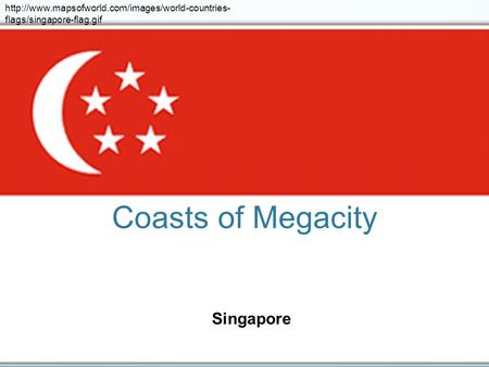 Coasts of Megacity Singapore  flags/singapore-flag.gif.