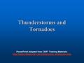 Thunderstorms and Tornadoes PowerPoint Adapted from CERT Training Materials: