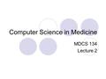 Computer Science in Medicine MDCS 134 Lecture 2. What is a Software? Its step by step instructions telling the computer how to process data, execute operations.