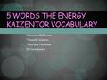 *Devona Williams *Tennile Gaines *Marijah Hallums Tre’von Jones 5 WORDS THE ENERGY KAIZENTOR VOCABULARY.