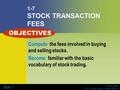 Financial Algebra © 2011 Cengage Learning. All Rights Reserved Slide 1 1-7 STOCK TRANSACTION FEES Compute the fees involved in buying and selling stocks.