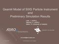 6 October 2005 Geant4 Workshop, Leuven, Belgium Geant4 Model of SIXS Particle Instrument and Preliminary Simulation Results Lehti, J. (ASRO) Valtonen,