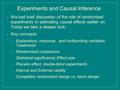 Experiments and Causal Inference ● We had brief discussion of the role of randomized experiments in estimating causal effects earlier on. Today we take.