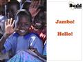 Jambo!Hello!. Build Africa helps children in rural Kenya and Uganda go to school.