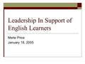 Leadership In Support of English Learners Merle Price January 18, 2005.