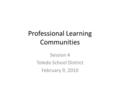 Professional Learning Communities Session 4 Toledo School District February 9, 2010.