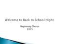 Beginning Chorus 2015. Grading Scale: 1. Singing Quizzes 20% 2. Technique Quizzes 20% 3. Notebook 20% 4. Participation 20% 5. Concerts 20%