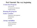 COMP519: Web Programming Autumn 2007 Perl Tutorial: The very beginning A basic Perl Program The first line Comments and statements Simple printing Running.