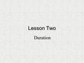 Lesson Two Duration. Beat Stop for a minute and feel your pulse. If you are sitting in one place, your heart will probably be beating very regularly.