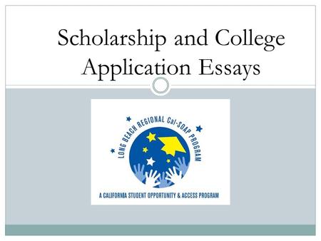 Scholarship and College Application Essays. Purpose of the Essay Opportunity to provide information that supports and augments other parts of the application.