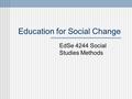 Education for Social Change EdSe 4244 Social Studies Methods.