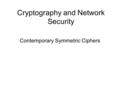 Cryptography and Network Security Contemporary Symmetric Ciphers.