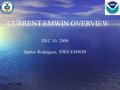 DEC.10,20061 Santos Rodriguez, NWS EMWIN CURRENT EMWIN OVERVIEW.