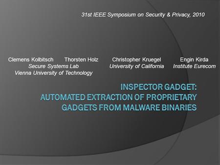 Christopher Kruegel University of California Engin Kirda Institute Eurecom Clemens Kolbitsch Thorsten Holz Secure Systems Lab Vienna University of Technology.