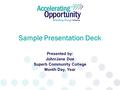 Sample Presentation Deck Presented by: John/Jane Doe Superb Community College Month Day, Year.