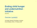 1 Ending child hunger and undernutrition initiative (ECHUI) Overview (updated) UN System Standing Committee on Nutrition Annual Meeting, Rome, 27 February.