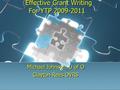 Effective Grant Writing For YTP 2009-2011 Michael Johnson, U of O Clayton Rees OVRS Michael Johnson, U of O Clayton Rees OVRS.