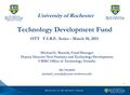 University of Rochester Technology Development Fund OTT F.I.R.E. Series - March 10, 2011 1 Michael G. Rusnak, Fund Manager Deputy Director New Ventures.