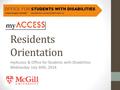 Residents Orientation myAccess & Office for Students with Disabilities Wednesday July 30th, 2014.