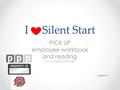 I Silent Start PICK UP employee workbook and reading. Turn to page 2 and begin. Lesson 1.