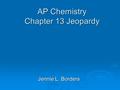 AP Chemistry Chapter 13 Jeopardy Jennie L. Borders.