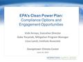 EPA’s Clean Power Plan: Compliance Options and Engagement Opportunities Vicki Arroyo, Executive Director Gabe Pacyniak, Mitigation Program Manager Lissa.