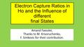 Electron Capture Ratios in Ho and the Influence of different final States Amand Faessler, Thanks to M. Krivoruchenko, F. Simkovic for their contribution.