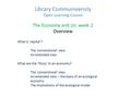 Library Communiveristy Open Learning Course The Economy and Us: week 2 Overview What is ‘capital’? The ‘conventional’ view An extended view What are the.