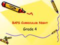 BAPS C URRICULUM N IGHT Grade 4. W ELCOME The Grade Four Team M me Nesta, M me Ramphos; M. Stefano, M me Thurgood, M me Topp, M me Nokes “Education is.