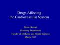 Drugs Affecting the Cardiovascular System Heny Ekowati Pharmacy Department Faculty of Medicine and Health Sciences March 2013.