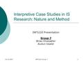 24.10.2007INF5220 Group 71 Interpretive Case Studies in IS Research: Nature and Method INF5220 Presentation Group 7 Brian Elvesæter Audun Vaaler.