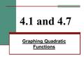 4.1 and 4.7 Graphing Quadratic Functions. Quadratic function a function that has the form y = ax 2 + bx + c, where a cannot = 0.