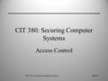 CIT 380: Securing Computer SystemsSlide #1 CIT 380: Securing Computer Systems Access Control.