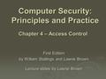 Computer Security: Principles and Practice First Edition by William Stallings and Lawrie Brown Lecture slides by Lawrie Brown Chapter 4 – Access Control.