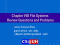 Chapter VIIII File Systems Review Questions and Problems Jehan-François Pâris