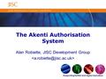 Supporting further and higher education The Akenti Authorisation System Alan Robiette, JISC Development Group.