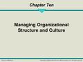 McGraw-Hill/IrwinCopyright © 2009 by The McGraw-Hill Companies, Inc. All rights reserved. Chapter Ten Managing Organizational Structure and Culture.