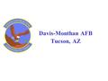 Davis-Monthan AFB Tucson, AZ. 355 th Fighter Wing Davis-Monthan AFB 355 th Operations Group Train A/OA-10 pilots and provide close air support, air interdiction,